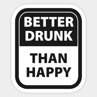 Better drunk than happy Sticker